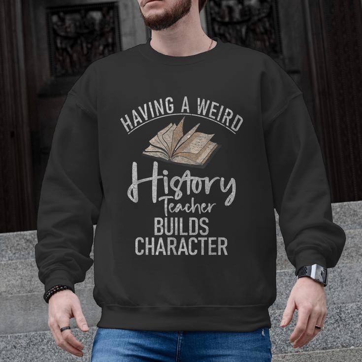 Having a Weird History Teacher Builds Character History Men Graphic Sweatshirt