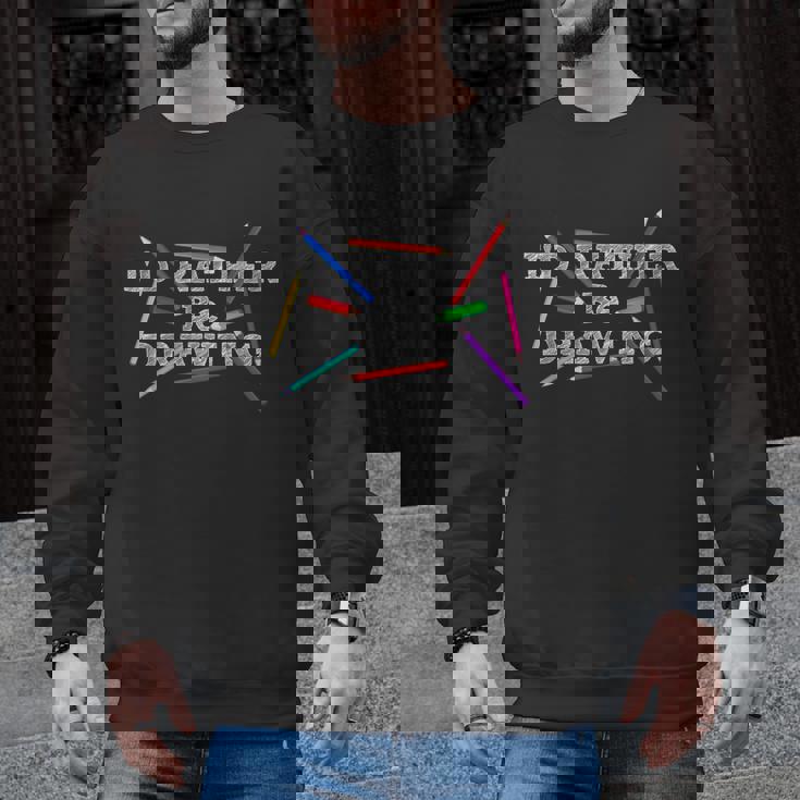 I&#x27;d Rather Be Drawing Artist Art Teacher Sketching Lover For Men Women Girls Kids Men Graphic Sweatshirt