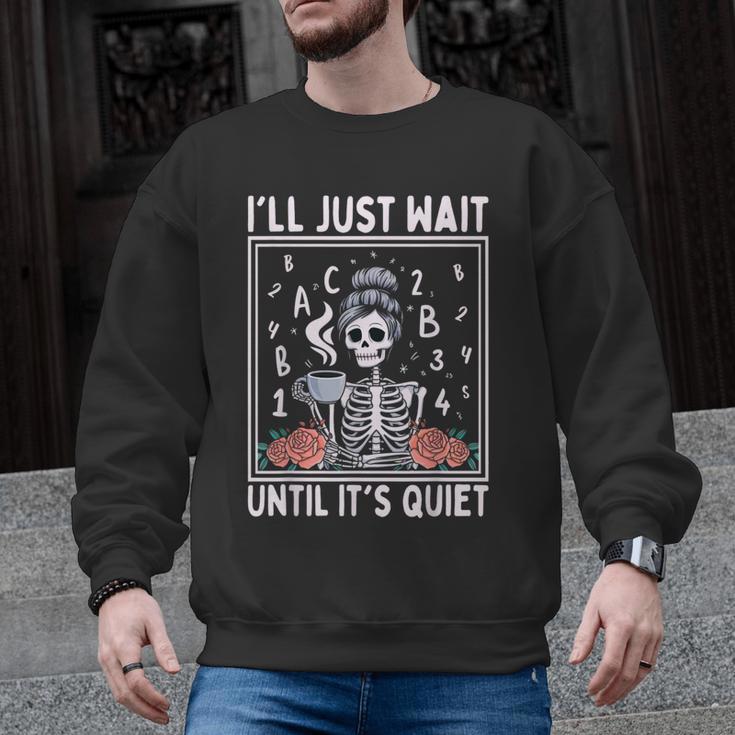 I'Ll Just Wait Until It's Quiet Skeleton Coffee Teacher Men Graphic Sweatshirt