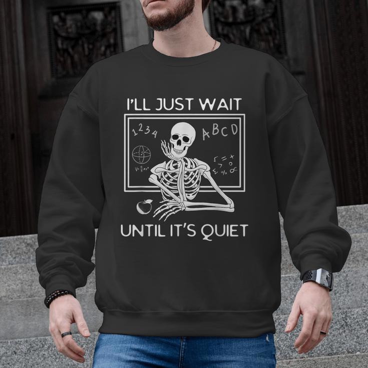 I'Ll Just Wait Until It's Quiet Teacher Meme Skeleton For Men Women Men Graphic Sweatshirt