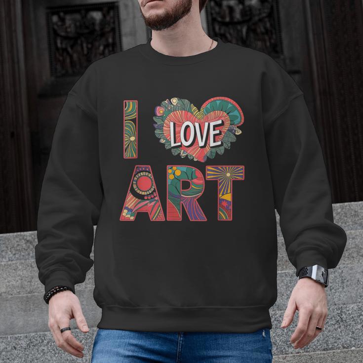 I Love Art Artist Painter Colorful Painting Art Teacher Men Graphic Sweatshirt