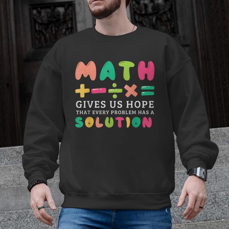 Math Gives Us Hope That Every Problem Has A Solution Teacher For Men Women Girls Kids Men Graphic Sweatshirt