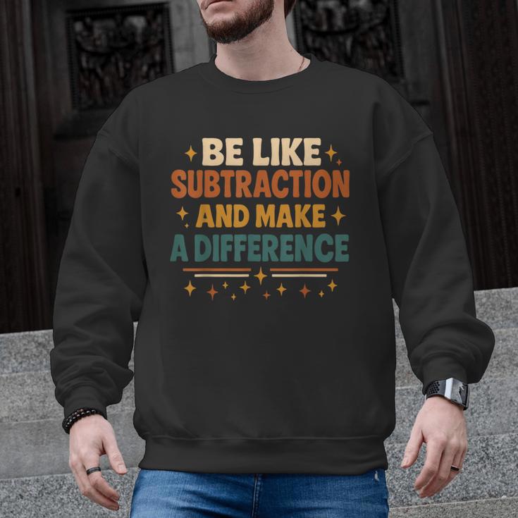 Math Teacher Cute Be Like Subtraction And Make A Difference Men Graphic Sweatshirt