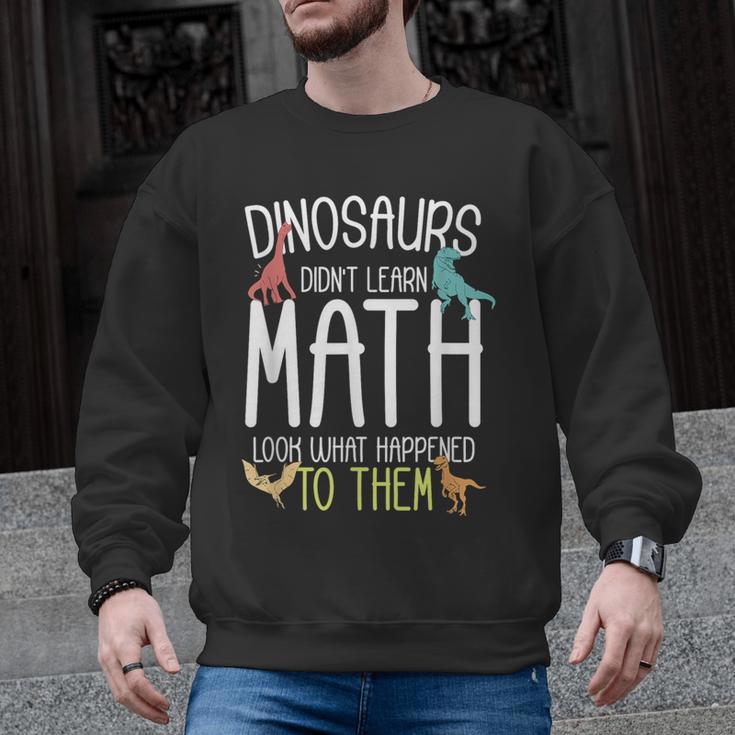 Math Teacher Dinosaurs Didn't Learn Math Mathematics Men Graphic Sweatshirt