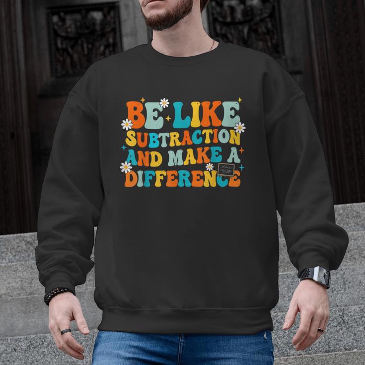 Math Teacher Be Like Subtraction And Make a Difference Men Graphic Sweatshirt