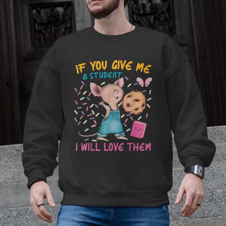 Mouse Teacher If You Give Me A Student I Will Love Them Men Graphic Sweatshirt