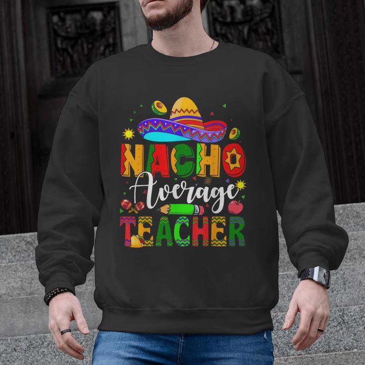 Nacho Average Teacher Mexican Teacher Cinco De Mayo Fiesta Men Women Girls Kids Men Graphic Sweatshirt
