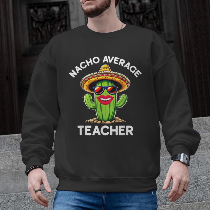 Nacho Average Teacher  Sarcastic Women Teaching Men Graphic Sweatshirt
