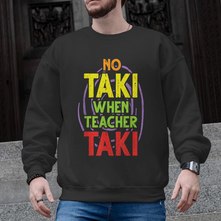 No Taki When Teacher Taki Education Classroom Teacher Men Graphic Sweatshirt