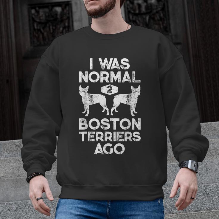 I Was Normal 2 Boston Terriers Ago Dog Lover For Men Women Girls Kids Men Graphic Sweatshirt