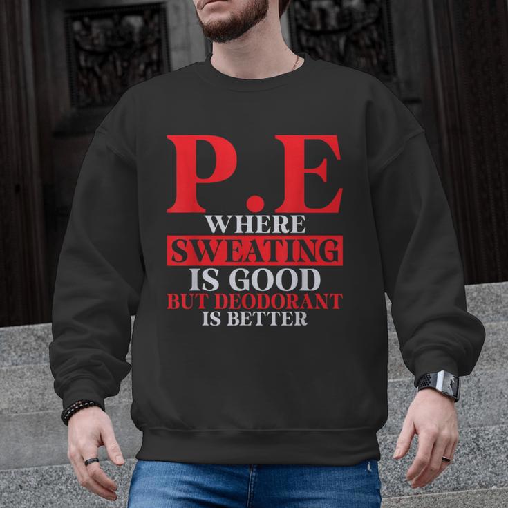 PE Where Sweating Is Good But Deodorant Is Better PE Teacher Men Graphic Sweatshirt