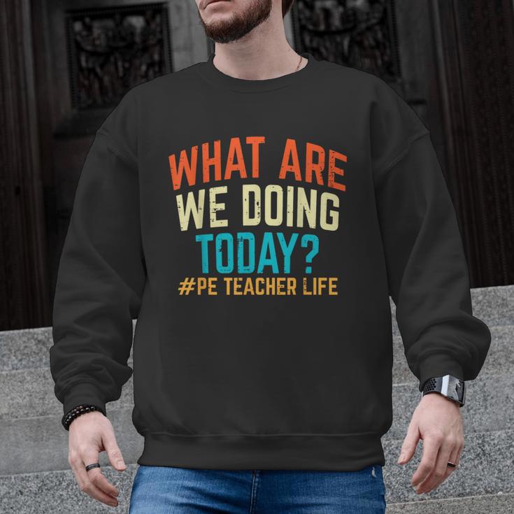 PE Teacher Life What Are We Doing Today Men Women Men Graphic Sweatshirt