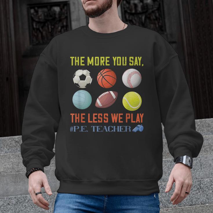 PE Teacher The More You Say Physical Education Teacher Men Graphic Sweatshirt