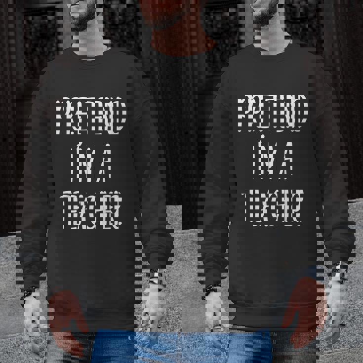 Pretend I&#x27;m A Teacher Costume Halloween Easy Adult Kid Men Graphic Sweatshirt