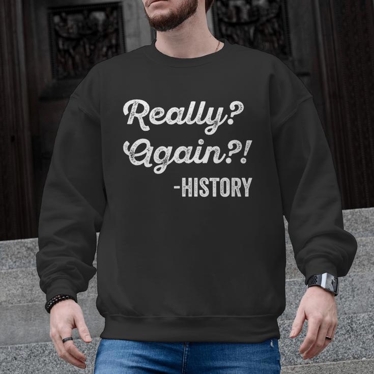 Really Again History History Teacher Saying T-Shirt Men Graphic Sweatshirt