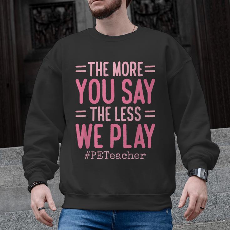 The More You Say The Less We Play PE Teacher Men Graphic Sweatshirt