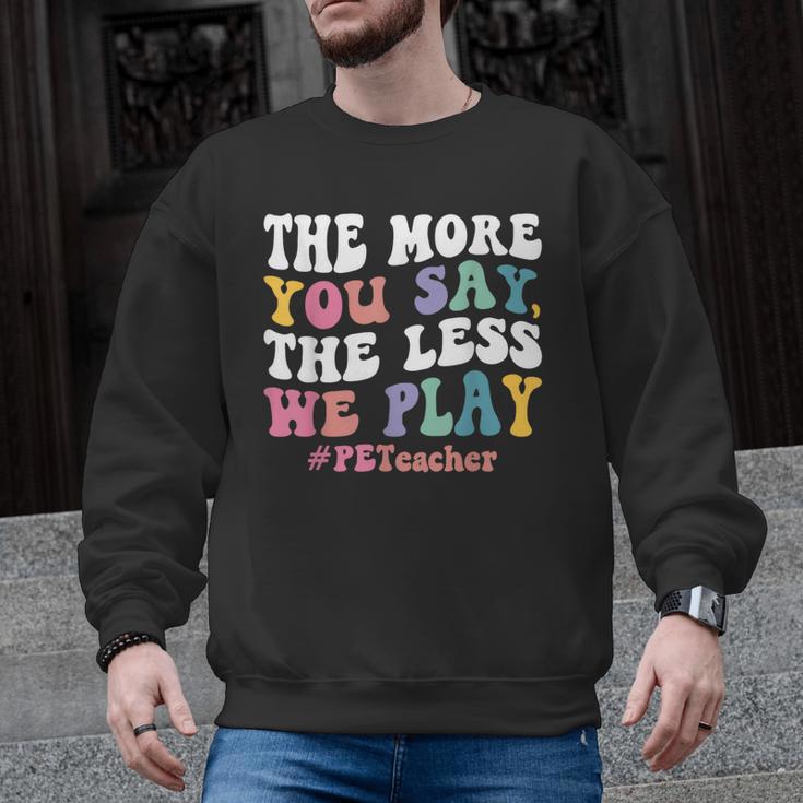 The More You Say The Less We Play PE Teacher Men Women Men Graphic Sweatshirt