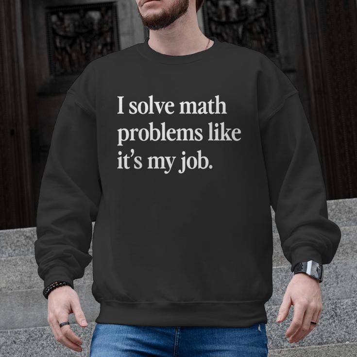 I Solve Math Problems Like It's My Job Math Teacher Men Graphic Sweatshirt