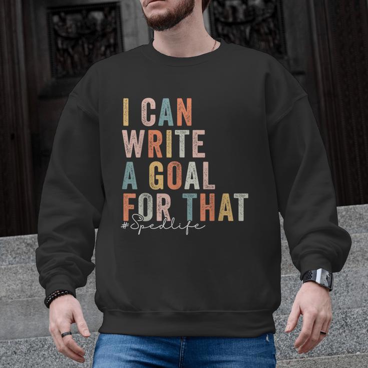 Special Education Teacher I Can Write A Goal For That Sped Men Graphic Sweatshirt
