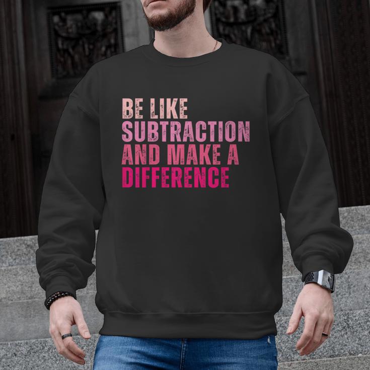 Be Like Subtraction And Make A Difference Math Teacher Men Graphic Sweatshirt
