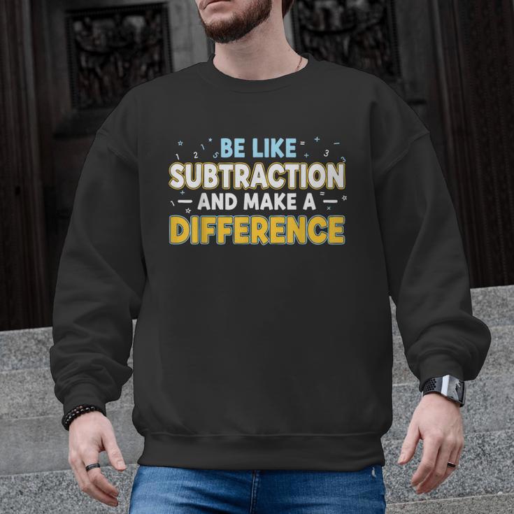 Be Like Subtraction And Make A Difference Teachers Men Graphic Sweatshirt