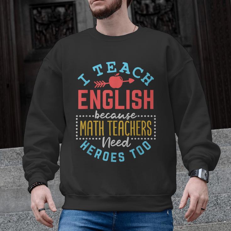 I Teach English Because Math Teachers Need Heroes Too Men Graphic Sweatshirt