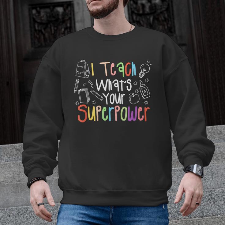 I Teach What's Your Superpower Teacher Teaching For Men Women Men Graphic Sweatshirt