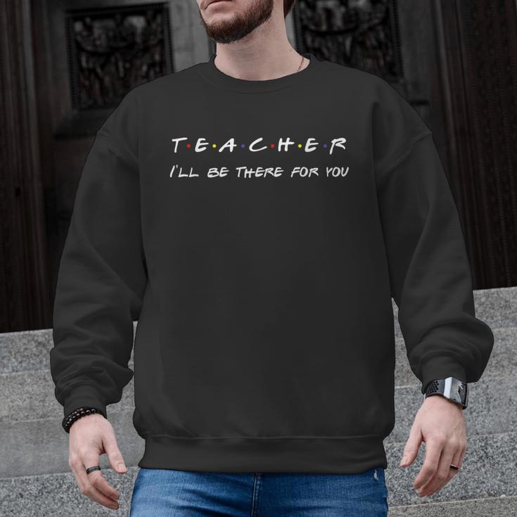 Teacher I'Ll Be There For You Men Women Men Graphic Sweatshirt