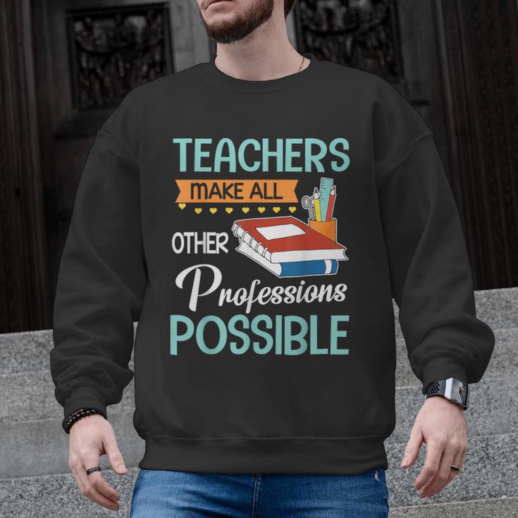 Teachers Make All Other Professions Possible Back To School For Men Women Men Graphic Sweatshirt