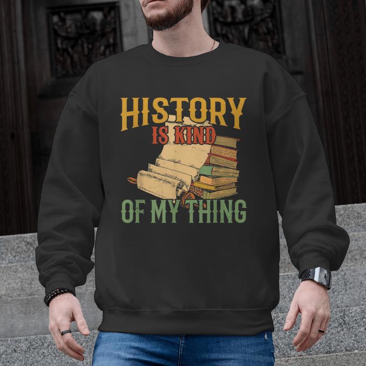 History Is Kind Of My Thing Historian Historic Teacher Job Men Graphic Sweatshirt