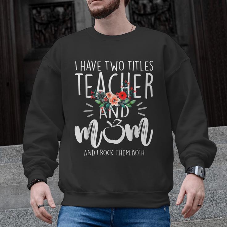 I Have Two Titles Teacher And Mom I Rock Them Both Floral Men Graphic Sweatshirt