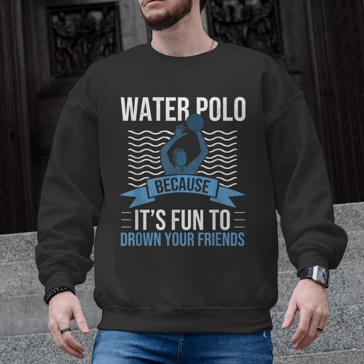Water Polo Because It's Fun To Drown Your Friends Waterpolo Men Graphic Sweatshirt