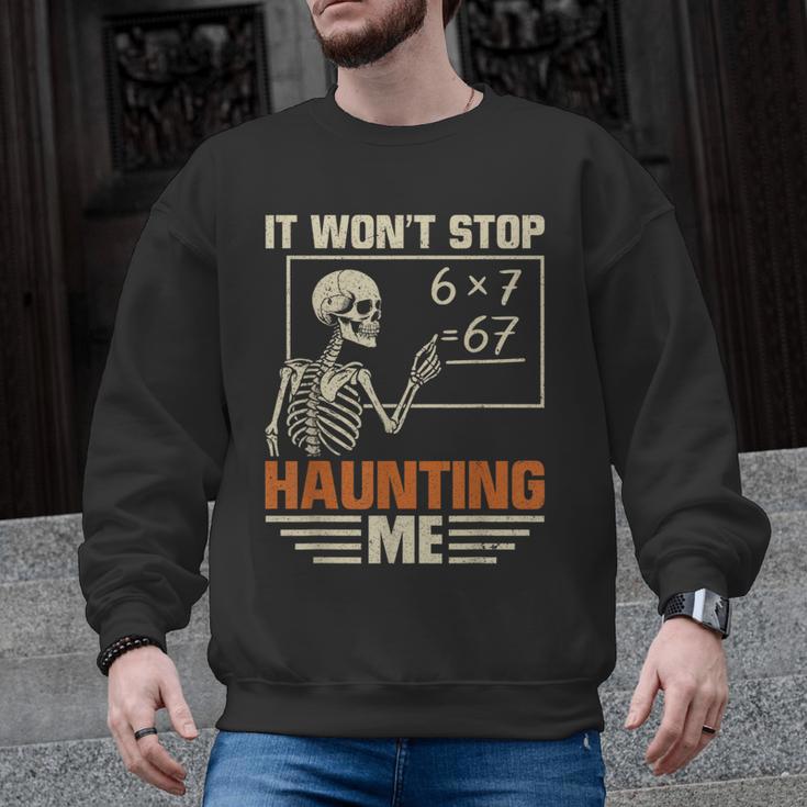 I Won't Stop Haunting Me Skeleton 6 7 Meme Teachers Men Graphic Sweatshirt