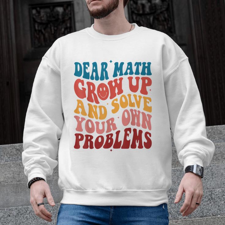 Dear Math Grow Up And Solve Your Own Problems Teens Teacher Men Graphic Sweatshirt