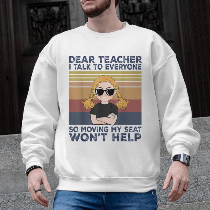 Dear Teacher I Talk To Everyone So Moving My Seat Won’t Help Men Graphic Sweatshirt