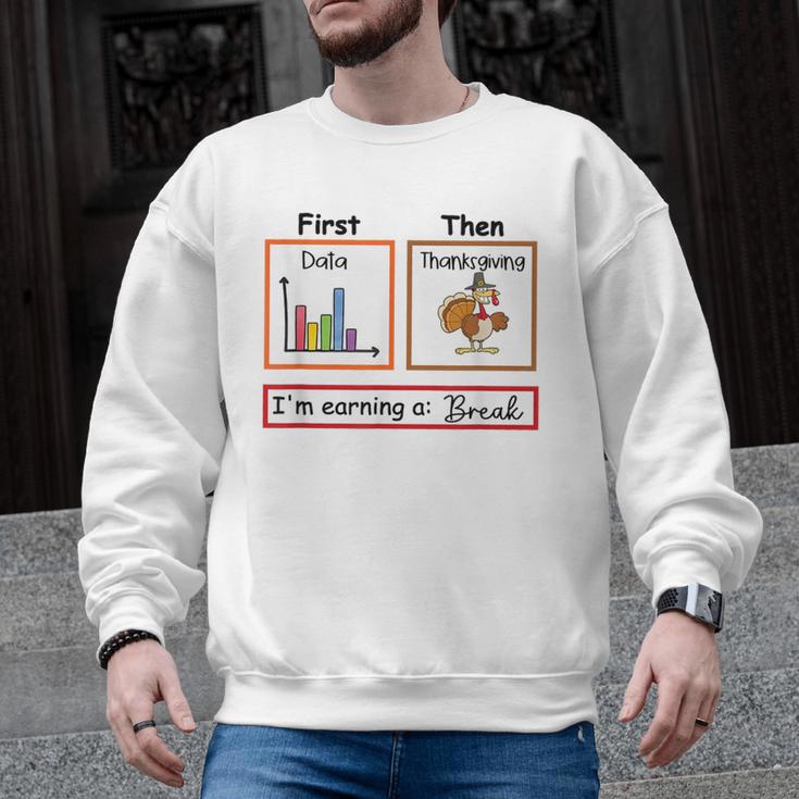 First Data Then Thanksgiving Im Earning A Break Sped Teacher Men Graphic Sweatshirt