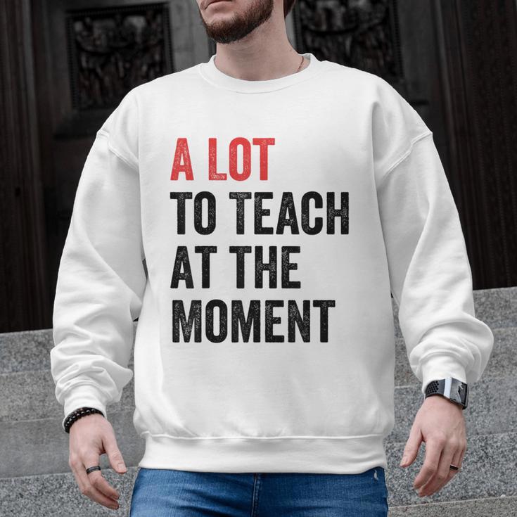A Lot To Teach At The Moment Women's Teacher Tee Men Graphic Sweatshirt