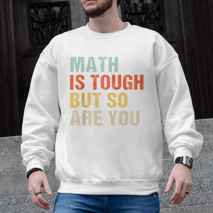 Math Teacher Quote Math Is Tough But So Are You Men Graphic Sweatshirt