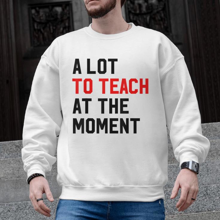Quote A Lot To Teach At The Moment Teacher Women Men Graphic Sweatshirt