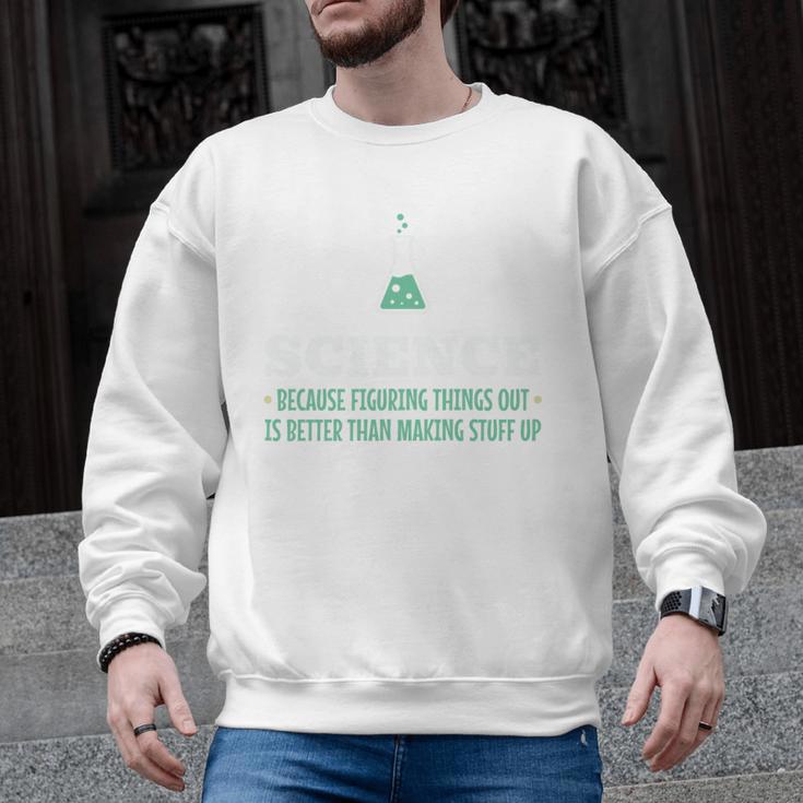 Science Because Figuring Things Out Better Student Teacher Men Graphic Sweatshirt