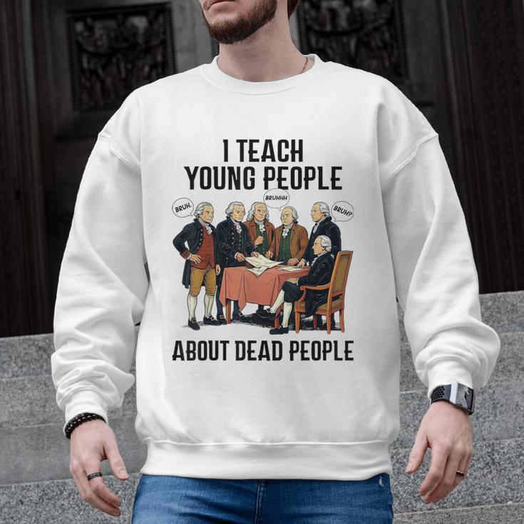 I Teach Young People About Dead-People History Teachers Men Graphic Sweatshirt