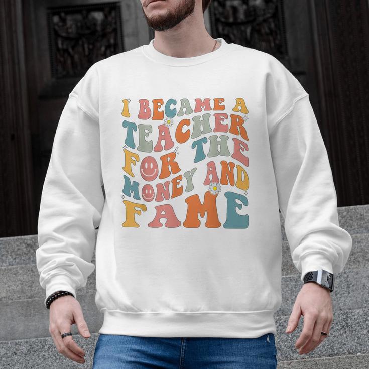Teachers I Became A Teacher For The Money And Fame Men Women Men Graphic Sweatshirt