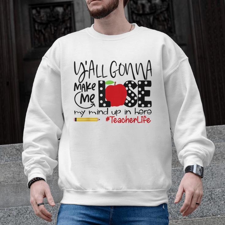 Y'All Gonna Make Me Lose My Mind Up Here Teacher Men Graphic Sweatshirt
