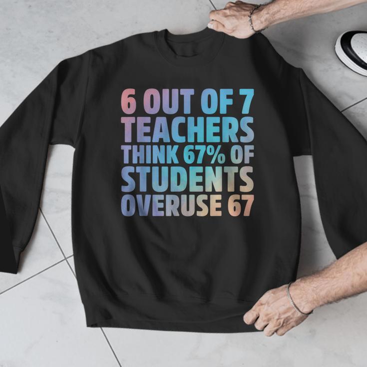 6 Out Of 7 Teachers Think 67 Of Students Overuse 67 Quote Men Graphic Sweatshirt, funny design