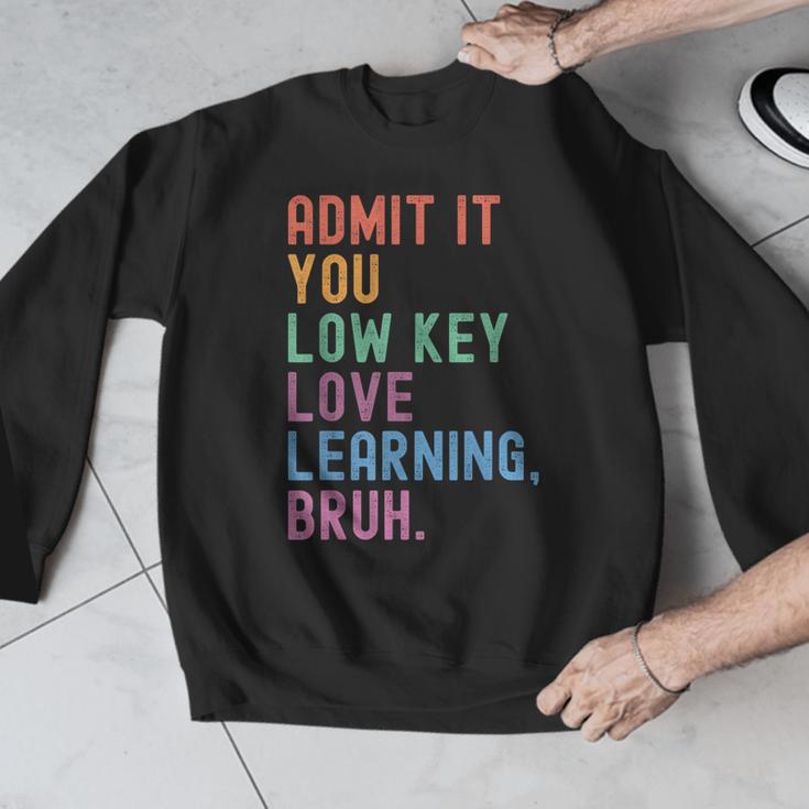 Admit It You Low Key Love Learning Bruh Teachers Women Men Graphic Sweatshirt, funny design Admit It You Low Key Love Learning Bruh Teachers Women Men Graphic Sweatshirt, funny design