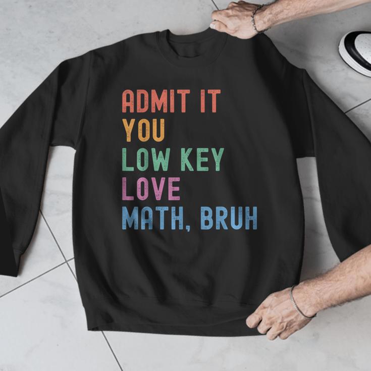 Admit It You Low Key Love Math Bruh Teacher Nerdy Math Men Graphic Sweatshirt, funny design