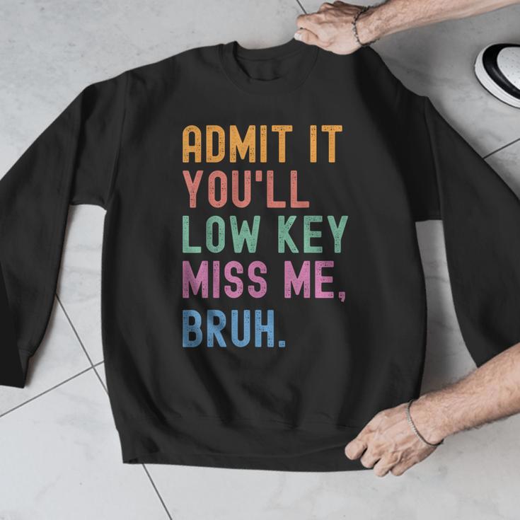 Admit It You'Ll Low Key Miss Me Bruh Women Men Teacher Men Graphic Sweatshirt, funny design Admit It You'Ll Low Key Miss Me Bruh Women Men Teacher Men Graphic Sweatshirt, funny design