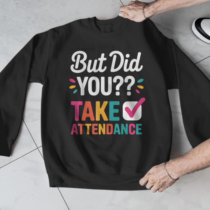 But Did You Take Attendance Teacher Back To School Men Graphic Sweatshirt, funny design But Did You Take Attendance Teacher Back To School Men Graphic Sweatshirt, funny design