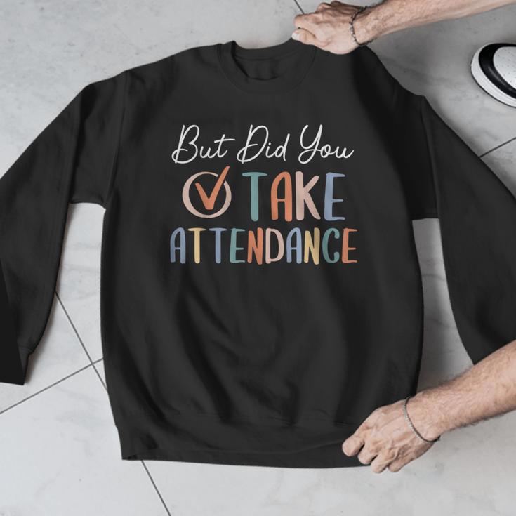 But Did You Take Attendance-Teacher School Secretary Team Men Graphic Sweatshirt, funny design But Did You Take Attendance-Teacher School Secretary Team Men Graphic Sweatshirt, funny design