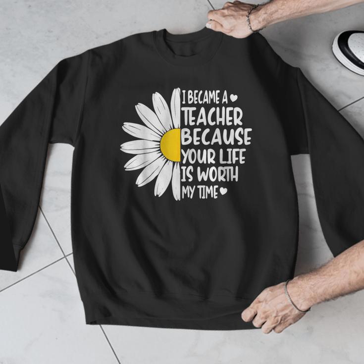 i Became a Teacher Because Your Life Is Worth My Time Men Graphic Sweatshirt, funny design i Became a Teacher Because Your Life Is Worth My Time Men Graphic Sweatshirt, funny design